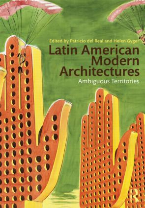 Latin American Modern Architectures (Ambiguous Territories) by Patricio del Real, Helen Gyger, 9780415893466