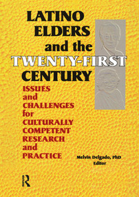 Latino Elders and the Twenty-First Century (Issues and Challenges for Culturally Competent Research and Practice) by Melvin Delgado, 9780789013279