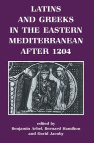 Latins and Greeks in the Eastern Mediterranean After 1204 - 9780714633725 by Benjamin Arbel, Bernard Hamilton, David Jacoby, 9780714633725