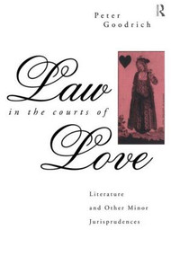 Law in the Courts of Love (Literature and Other Minor Jurisprudences) - 9780415865371 by Peter Goodrich, 9780415865371