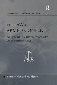 The Law of Armed Conflict (Constraints on the Contemporary Use of Military Force) by Howard M. Hensel, 9780754671138