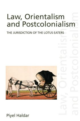 Law, Orientalism and Postcolonialism (The Jurisdiction of the Lotus-Eaters) - 9780415962247 by Piyel Haldar, 9780415962247