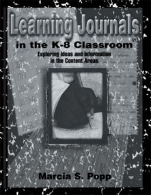 Learning Journals in the K-8 Classroom (Exploring Ideas and information in the Content Areas) by Marcia S. Popp, 9780805824308