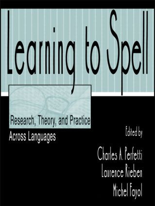 Learning to Spell (Research, Theory, and Practice Across Languages) by Charles A. Perfetti, Laurence Rieben, Michel Fayol, 9780805821611