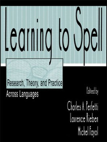 Learning to Spell (Research, Theory, and Practice Across Languages) by Charles A. Perfetti, Laurence Rieben, Michel Fayol, 9780805821611