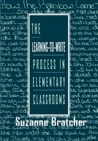 The Learning-to-write Process in Elementary Classrooms by Suzanne Bratcher, 9780805822557