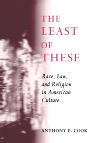 The Least of These (Race, Law, and Religion in American Culture) - 9780415916479 by Anthony E. Cook, 9780415916479