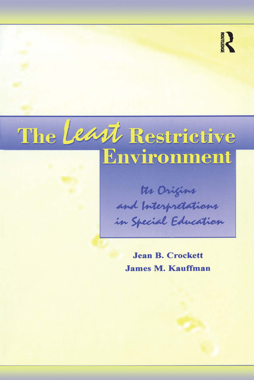 The Least Restrictive Environment (Its Origins and interpretations in Special Education) by Jean B. Crockett, James M. Kauffman, 9780805831023