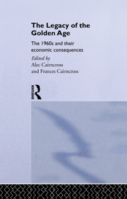 The Legacy of the Golden Age (The 1960s and their Economic Consequences) - 9780415755887 by Frances Cairncross, 9780415755887