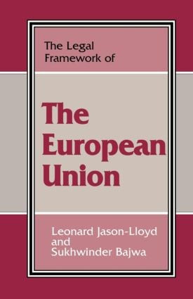 The Legal Framework of the European Union by Sukhwinder Bajwa, Leonard Jason-Lloyd, 9780714642918