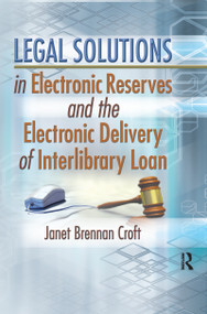 Legal Solutions in Electronic Reserves and the Electronic Delivery of Interlibrary Loan - 9780789025593 by Janet Brennan Croft, 9780789025593