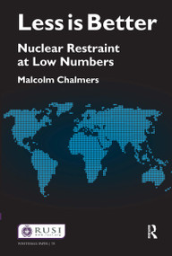 Less is Better (Nuclear Restraint at Low Numbers) - 9780415814225 by Malcolm Chalmers, 9780415814225