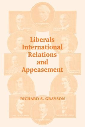 Liberals, International Relations and Appeasement (The Liberal Party, 1919-1939) - 9780714681337 by Dr Richard S Grayson, Richard S. Grayson, 9780714681337