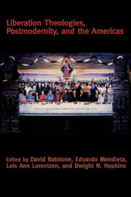 Liberation Theologies, Postmodernity and the Americas - 9780415916592 by David Batstone, Eduardo Mendieta, Lois Ann Lorentzen, Dwight N. Hopkins, 9780415916592