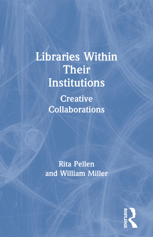 Libraries Within Their Institutions (Creative Collaborations) - 9780789027207 by Rita Pellen, William Miller, 9780789027207