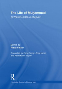 The Life of Muhammad (Al-Waqidi's Kitab al-Maghazi) by Rizwi Faizer, 9780415864855