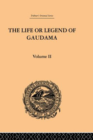 The Life or Legend of Gaudama the Buddha of the Burmese: Volume II by P. Bigandet, 9780415865616
