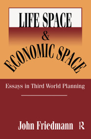 Life Space and Economic Space (Third World Planning in Perspective) by John Friedmann, 9780765809421