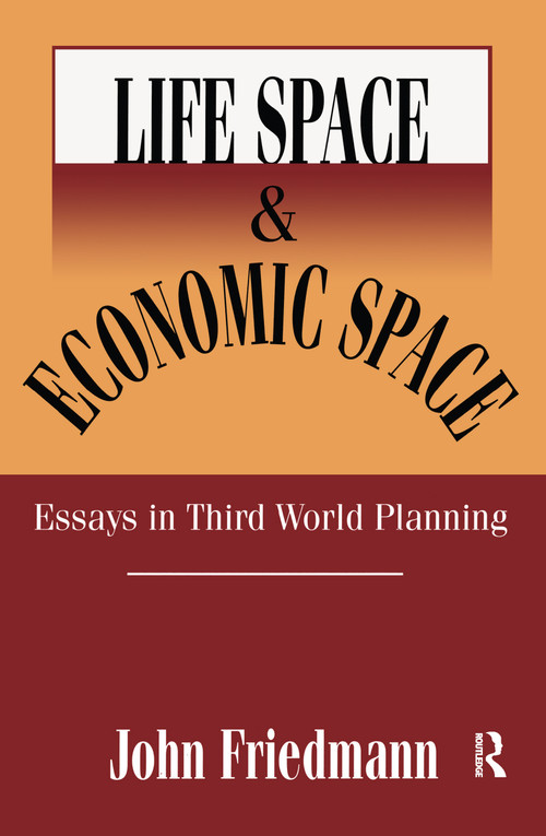 Life Space and Economic Space (Third World Planning in Perspective) by John Friedmann, 9780765809421