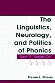 The Linguistics, Neurology, and Politics of Phonics (Silent "E" Speaks Out) - 9780805852448 by Steven L. Strauss, 9780805852448
