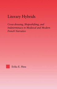 Literary Hybrids (Indeterminacy in Medieval & Modern French Narrative) - 9780415865067 by Erika E. Hess, 9780415865067