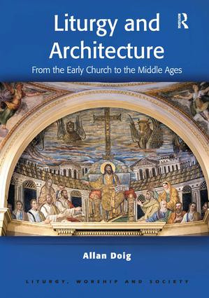 Liturgy and Architecture (From the Early Church to the Middle Ages) by Allan Doig, 9780754652748