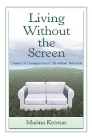 Living Without the Screen (Causes and Consequences of Life without Television) - 9780805863291 by Marina Krcmar, 9780805863291