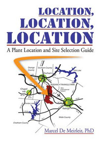 Location, Location, Location (A Plant Location and Site Selection Guide) - 9780789019677 by Marcel De Meirleir, 9780789019677