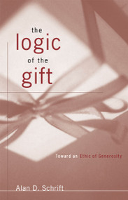 The Logic of the Gift (Toward an Ethic of Generosity) - 9780415910996 by Alan D. Schrift, 9780415910996