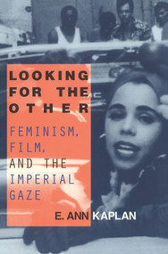 Looking for the Other (Feminism, Film and the Imperial Gaze) by E. Ann Kaplan, 9780415910170