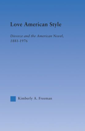 Love American Style (Divorce and the American Novel, 1881-1976) - 9780415861380 by Kimberly Freeman, 9780415861380