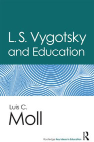 L.S. Vygotsky and Education by Luis C. Moll, 9780415899499