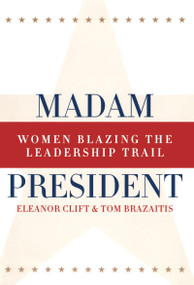 Madam President, Revised Edition (Women Blazing the Leadership Trail) by Eleanor Clift, Tom Brazaitis, 9780415934329
