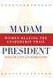Madam President, Revised Edition (Women Blazing the Leadership Trail) by Eleanor Clift, Tom Brazaitis, 9780415934329