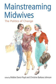 Mainstreaming Midwives (The Politics of Change) - 9780415931519 by Robbie Davis-Floyd, Christine Barbara Johnson, 9780415931519