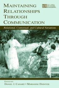 Maintaining Relationships Through Communication (Relational, Contextual, and Cultural Variations) - 9780805839906 by Daniel J. Canary, Marianne Dainton, 9780805839906