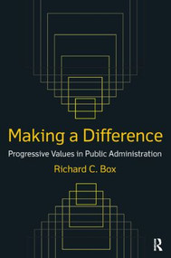 Making a Difference: Progressive Values in Public Administration (Progressive Values in Public Administration) - 9780765622884 by Richard C Box, 9780765622884
