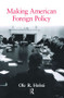 Making American Foreign Policy by Ole Holsti, 9780415953757