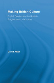 Making British Culture (English Readers and the Scottish Enlightenment, 1740-1830) - 9780415890243 by David Allan, 9780415890243