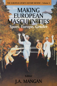 Making European Masculinities (Sport, Europe, Gender) - 9780714681306 by J. A. Mangan, 9780714681306