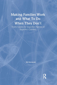 Making Families Work and What To Do When They Don't (Thirty Guides for Imperfect Parents of Imperfect Children) - 9780789001276 by Terry S Trepper, Bill Borcherdt, 9780789001276