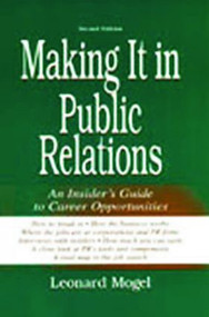 Making It in Public Relations (An Insider's Guide To Career Opportunities) by Leonard Mogel, 9780805840223