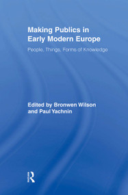 Making Publics in Early Modern Europe (People, Things, Forms of Knowledge) - 9780415896085 by Bronwen Wilson, Paul Yachnin, 9780415896085