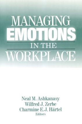 Managing Emotions in the Workplace by Neal M. Ashkanasy, Wilfred J. Zerbe, Charmine E. J. Hartel, 9780765609380