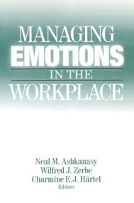 Managing Emotions in the Workplace by Neal M. Ashkanasy, Wilfred J. Zerbe, Charmine E. J. Hartel, 9780765609380
