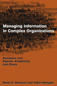 Managing Information in Complex Organizations (Semiotics and Signals, Complexity and Chaos) by Kevin C. Desouza, Tobin Hensgen, 9780765613615