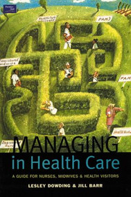 Managing in Health Care (A Guide for Nurses, Midwives and Health Visitors) by Lesley Dowding, Jill Barr, 9780582382350