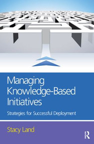 Managing Knowledge-Based Initiatives - 9780750683395 by Stacy Land, 9780750683395