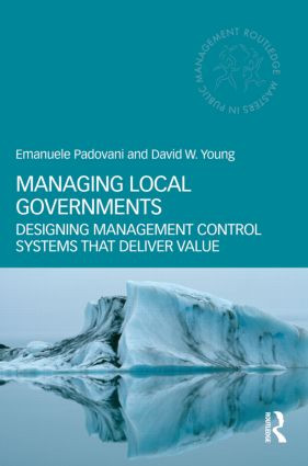 Managing Local Governments (Designing Management Control Systems that Deliver Value) by Emanuele Padovani, David W. Young, 9780415783309