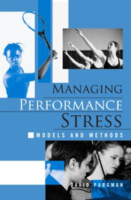 Managing Performance Stress (Models and Methods) by David Pargman, 9780415952538